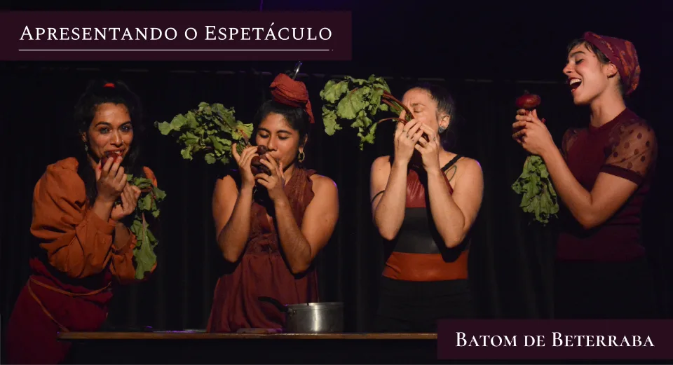 “Batom de Beterraba”, o espetáculo de estreia, já passou pelo Festival Internacional de Artes Cênicas da Bahia, pelo Circo Picolino e pelo Circo do Capão.